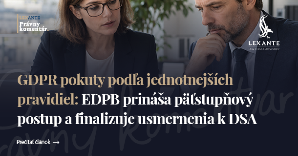 GDPR pokuty podľa jednotnejších pravidiel: EDPB prináša päťstupňový postup a finalizuje usmernenia k DSA