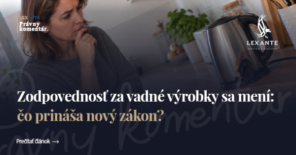 Zodpovednosť za vadné výrobky sa mení: čo prináša nový zákon?