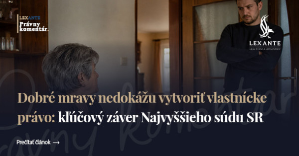 Dobré mravy nedokážu vytvoriť vlastnícke právo: kľúčový záver Najvyššieho súdu SR