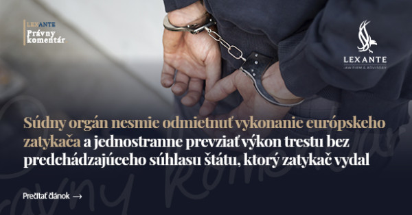 Súdny orgán nesmie odmietnuť vykonanie európskeho zatykača a jednostranne prevziať výkon trestu bez predchádzajúceho súhlasu štátu, ktorý zatykač vydal